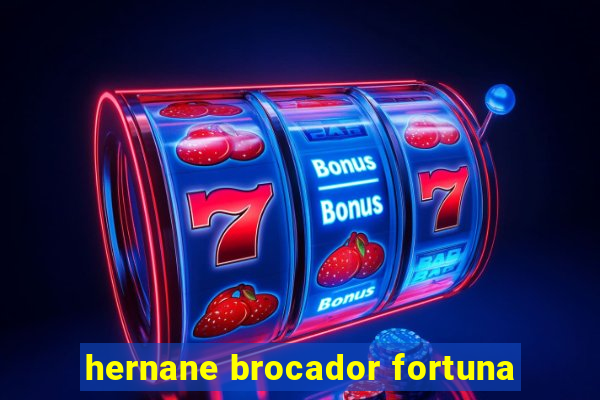 hernane brocador fortuna